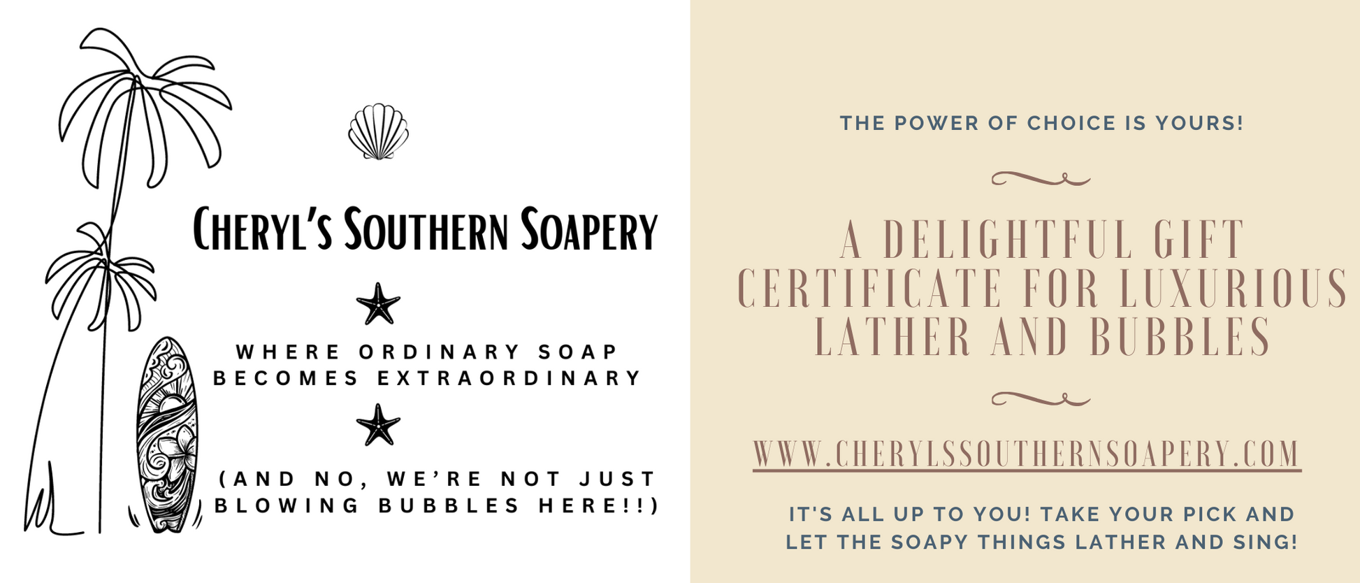 Because sometimes for no reason, or every reason, we just want to spoil those we love.   Give a gift of choice with a gift certificate for soapy things withluxurious lather and bubbles.  Let them lather and sing!    Denominations of $10 through $100.  Gift Cards do not expire.